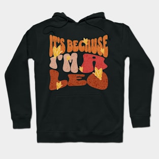 It's Because I'm a Leo Zodiac Retro Birthday Hoodie